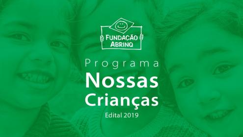 Programa Nossas Crianças encerra inscrições no edital 2019 e inicia processo de análise dos projetos inscritos