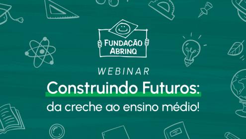 Saiba como foi a segunda edição do webinar Construindo Futuros: da creche ao ensino médio