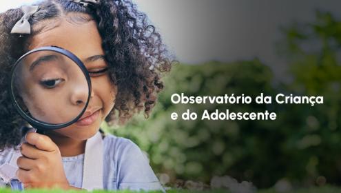 Conheça o Observatório da Criança e do Adolescente