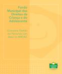 Fundo Municipal dos Direitos da Criança e do Adolescente  - Guia para Gestão de Parcerias com Base no MROSC